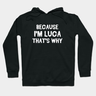 Because I'm Luca That's Why Hoodie